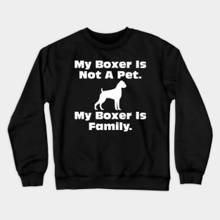 Dog Lovers My boxer Is Not A Pet My Boxer Is Family Art Crewneck Sweatshirt